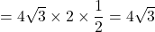 =4\sqrt{3}\times2\times\dfrac{1}{2}=4\sqrt{3}