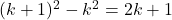 (k+1)^2-k^2=2k+1