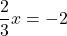 \dfrac{2}{3}x=-2