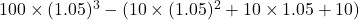 100\times(1.05)^3-(10\times(1.05)^2+10\times1.05+10)