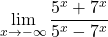 \displaystyle\lim_{x\to-\infty}\dfrac{5^x+7^x}{5^x-7^x}