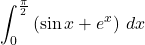 \displaystyle\int^{\frac{\pi}{2}}_0\left(\sin x+e^x\right)\,dx