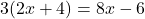 3(2x+4)=8x-6