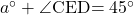 a\Deg+\kaku{CED}=45\Deg