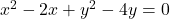 x^2-2x+y^2-4y=0