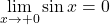 \displaystyle\lim_{x\to+0}\sin x=0