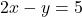 2x-y=5