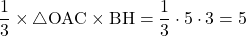 \dfrac13\times\bigtriangleup{\text{OAC}}\times \text{BH}=\dfrac13\cdot5\cdot3=5