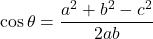 \cos\theta=\dfrac{a^2+b^2-c^2}{2ab}