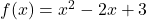 f(x)=x^2-2x+3