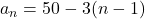 a_n=50-3(n-1)