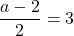 \dfrac{a-2}{2}=3