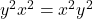 y^2x^2=x^2y^2