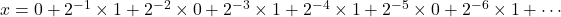 x=0+2^{-1}\times1+2^{-2}\times0+2^{-3}\times1+2^{-4}\times1+2^{-5}\times0+2^{-6}\times1+\cdots