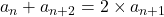 a_n+a_{n+2}=2\times a_{n+1}