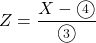 Z=\dfrac{X-\maru4}{\maru3}