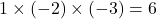 1\times(-2)\times(-3)=6