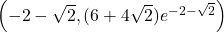 \left(-2-\sqrt2, (6+4\sqrt2)e^{-2-\sqrt2}\right)