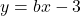 y=bx-3