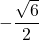 -\dfrac{\sqrt6}{2}