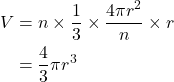 \begin{align*}V&=n\times \dfrac{1}{3}\times \dfrac{4\pi r^2}{n}\times r\\&=\dfrac{4}{3}\pi r^3\end{align*}