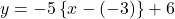 y=-5\left\{x-(-3)\right\}+6