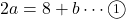 2a=8+b\cdots\maru1