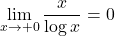 \displaystyle \lim_{x\to+0}\dfrac{x}{\log{x}}=0