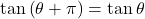 \tan\left(\theta+\pi\right)=\tan\theta