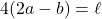 \[4(2a-b)=\ell\]