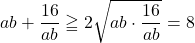 ab+\dfrac{16}{ab}\geqq2\sqrt{ab\cdot\dfrac{16}{ab}}=8