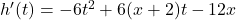 h'(t)=-6t^2+6(x+2)t-12x