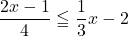 \dfrac{2x-1}{4}\leqq\dfrac13 x-2