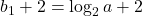 b_1+2=\log_2a+2