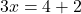 \[3x=4+2\]