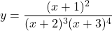 y=\dfrac{(x+1)^2}{(x+2)^3(x+3)^4}