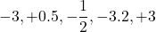 \[-3, +0.5, -\dfrac12, -3.2, +3\]