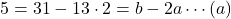 5=31-13\cdot2=b-2a\cdots(a)