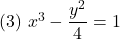 (3)\,\, x^3-\dfrac{y^2}{4}=1