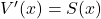 V'(x)=S(x)