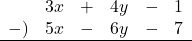 \begin{array}{rrclcl}&3x&+&4y&-&1 \\-)&5x&-&6y&-&7 \\\hline\end{array}