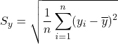 S_y=\sqrt{\dfrac{1}{n} \displaystyle \sum_{i=1}^{n} (y_i-\overline{y})^2}