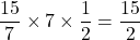 \dfrac{15}{7}\times7\times\dfrac12=\dfrac{15}{2}