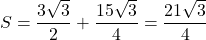 S=\dfrac{3\sqrt3}{2}+\dfrac{15\sqrt3}{4}=\dfrac{21\sqrt3}{4}