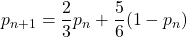 p_{n+1}=\dfrac23 p_n+\dfrac56(1-p_n)