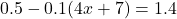 0.5-0.1(4x+7)=1.4