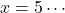 x=5\cdots