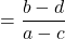 =\dfrac{b-d}{a-c}