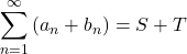 \displaystyle\sum^{\infty}_{n=1}\left(a_n+b_n\right)=S+T