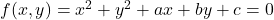 f( x, y )=x^2+y^2+ax+by+c=0